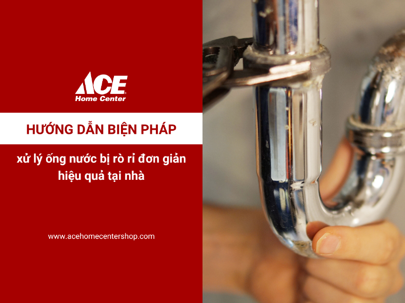 Hướng dẫn cách khắc phục ống nước bị rò rỉ đơn giản tại nhà